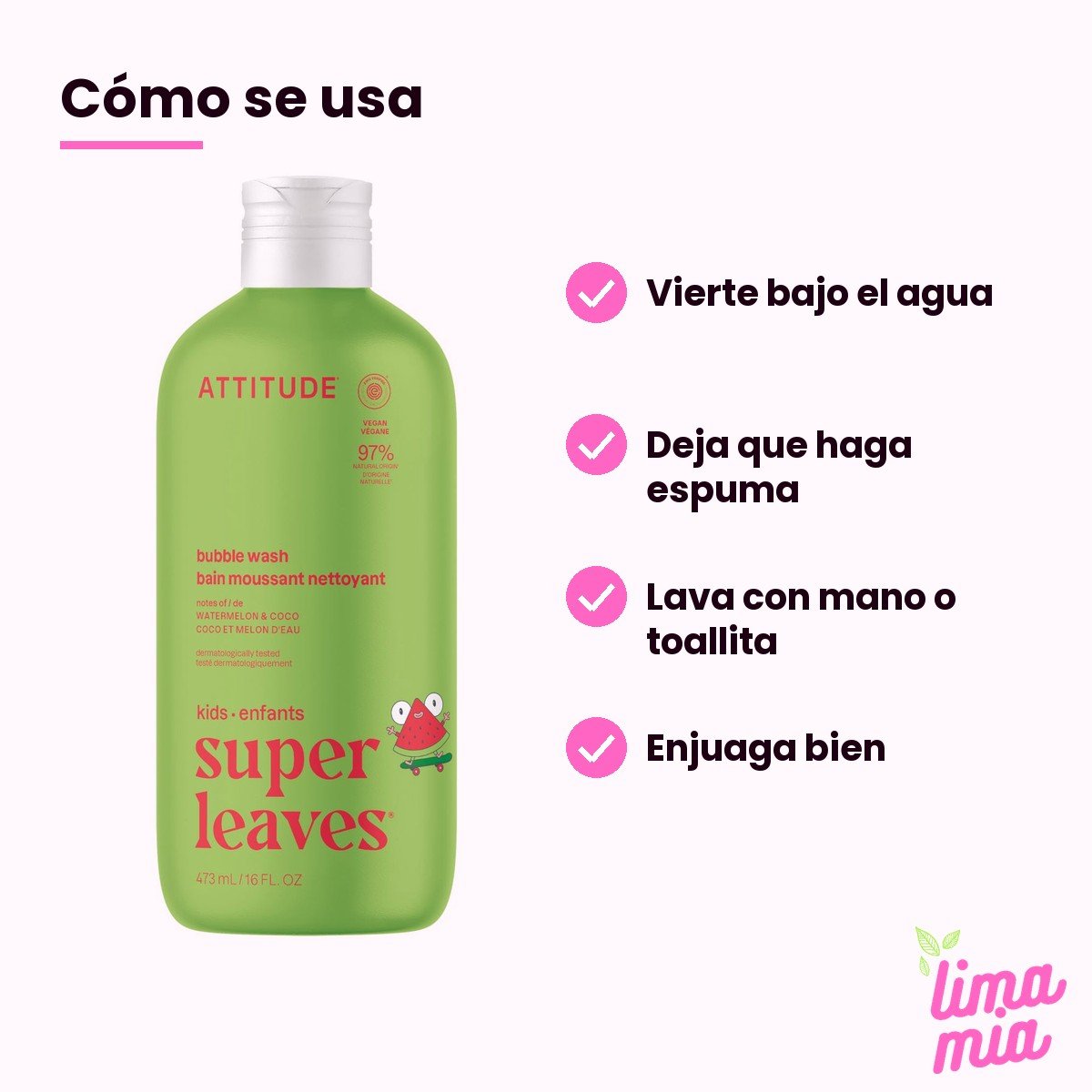 Baño de Burbujas para Niños Sandía y Coco: cómo se usa (vierte bajo el agua, deja que haga espuma, lava con mano o toallita, enjuaga bien)