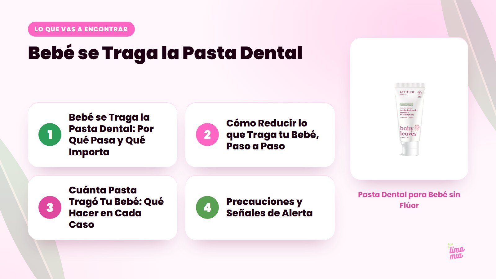 Lo que vas a encontrar en «Bebé se Traga la Pasta Dental»: Bebé se Traga la Pasta Dental: Por Qué Pasa y Qué Importa, Cómo Reducir lo que Traga tu Bebé, Paso a Paso, Cuánta Pasta Tragó Tu Bebé: Qué Hacer en Cada Caso, Precauciones y Señales