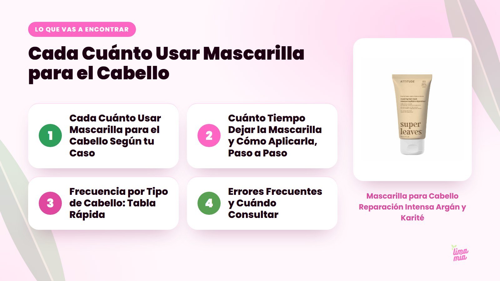 Lo que vas a encontrar en «Cada Cuánto Usar Mascarilla para el Cabello»: Cada Cuánto Usar Mascarilla para el Cabello Según tu Caso, Cuánto Tiempo Dejar la Mascarilla y Cómo Aplicarla, Paso a Paso, Frecuencia por Tipo de Cabello: Tabla Rápid