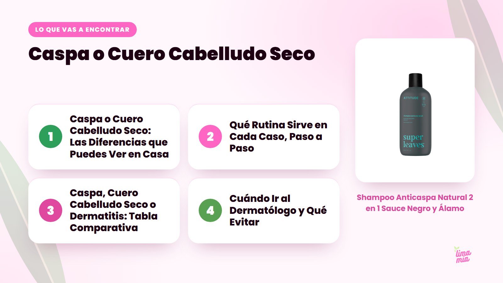 Lo que vas a encontrar en «Caspa o Cuero Cabelludo Seco»: Caspa o Cuero Cabelludo Seco: Las Diferencias que Puedes Ver en Casa, Qué Rutina Sirve en Cada Caso, Paso a Paso, Caspa, Cuero Cabelludo Seco o Dermatitis: Tabla Comparativa, Cuándo 