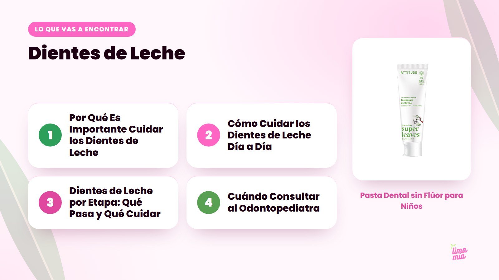 Lo que vas a encontrar en «Dientes de Leche»: Por Qué Es Importante Cuidar los Dientes de Leche, Cómo Cuidar los Dientes de Leche Día a Día, Dientes de Leche por Etapa: Qué Pasa y Qué Cuidar, Cuándo Consultar al Odontopediatra