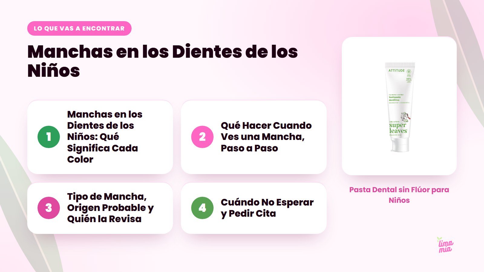 Lo que vas a encontrar en «Manchas en los Dientes de los Niños»: Manchas en los Dientes de los Niños: Qué Significa Cada Color, Qué Hacer Cuando Ves una Mancha, Paso a Paso, Tipo de Mancha, Origen Probable y Quién la Revisa, Cuándo No Esper