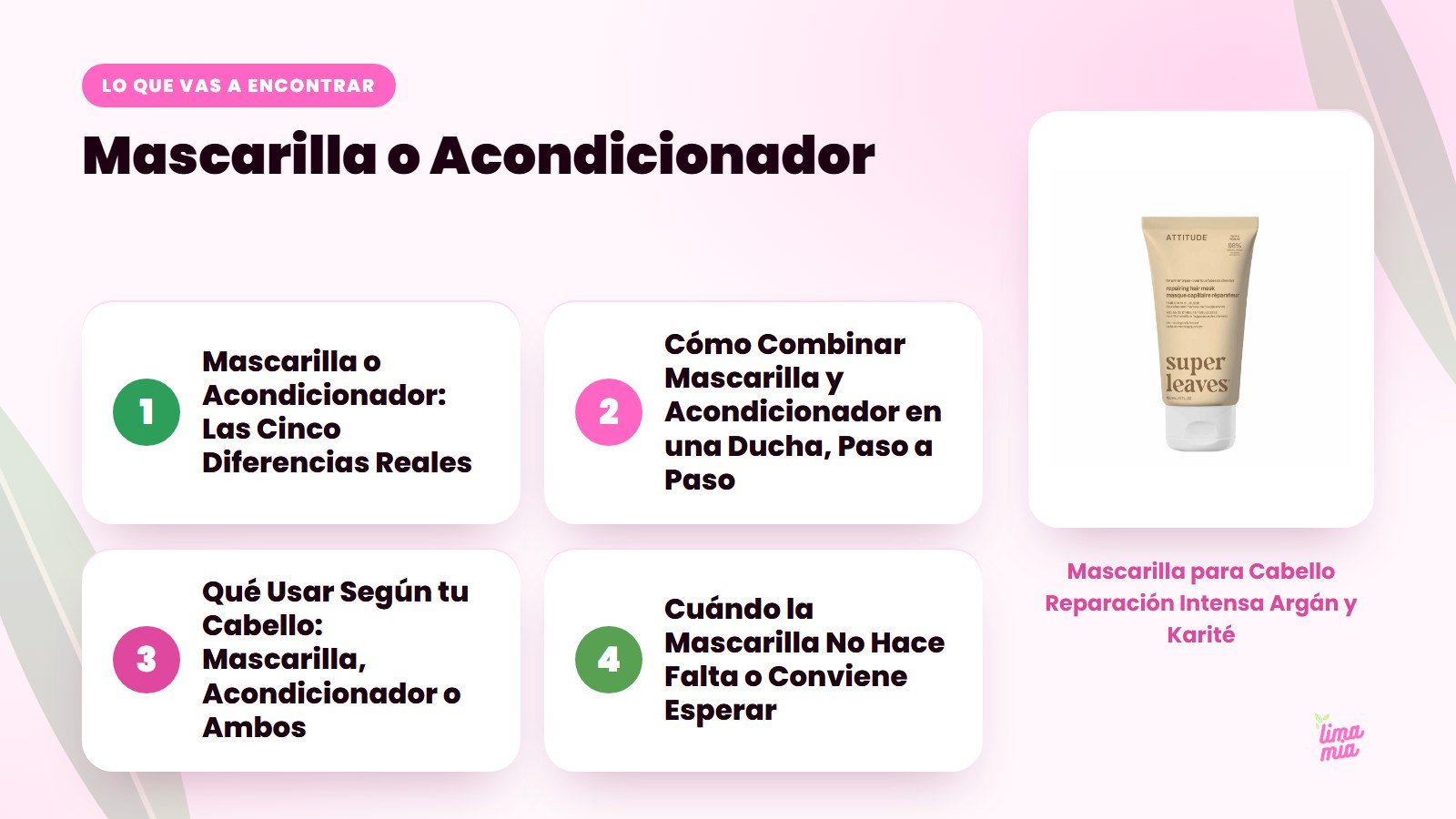 Lo que vas a encontrar en «Mascarilla o Acondicionador»: Mascarilla o Acondicionador: Las Cinco Diferencias Reales, Cómo Combinar Mascarilla y Acondicionador en una Ducha, Paso a Paso, Qué Usar Según tu Cabello: Mascarilla, Acondicionador o