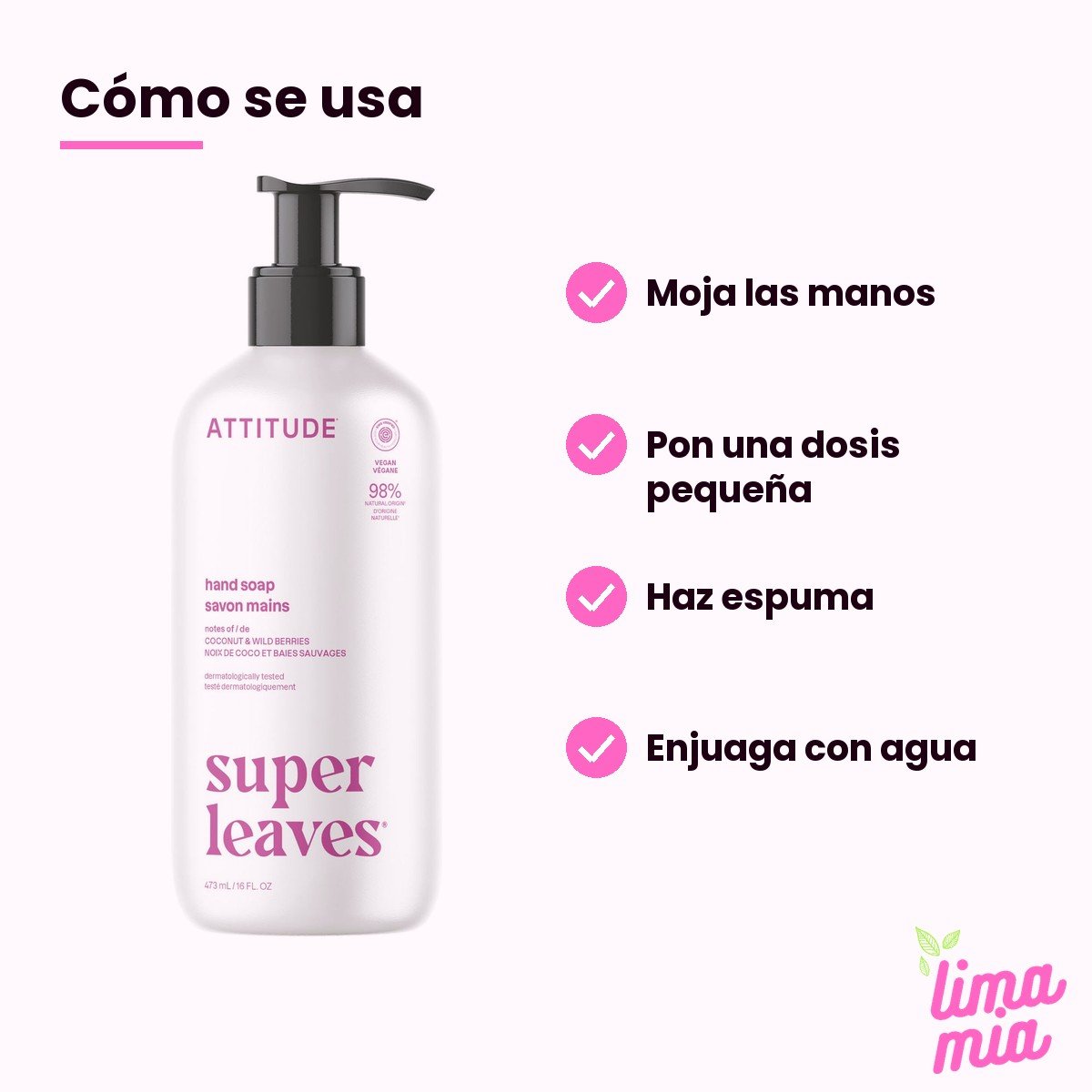 Jabón de Manos Líquido Coco y Frutos Rojos: cómo se usa (moja las manos, pon una dosis pequeña, haz espuma, enjuaga con agua)